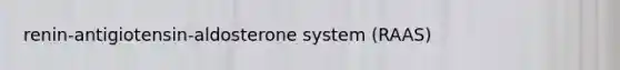 renin-antigiotensin-aldosterone system (RAAS)