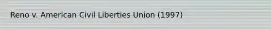 Reno v. American Civil Liberties Union (1997)