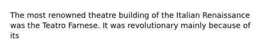 The most renowned theatre building of the Italian Renaissance was the Teatro Farnese. It was revolutionary mainly because of its