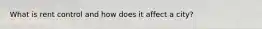 What is rent control and how does it affect a city?