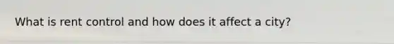 What is rent control and how does it affect a city?