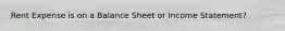 Rent Expense is on a Balance Sheet or Income Statement?