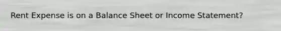 Rent Expense is on a Balance Sheet or Income Statement?