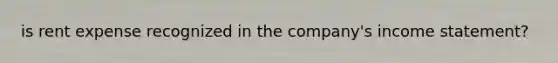 is rent expense recognized in the company's income statement?