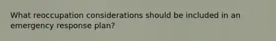 What reoccupation considerations should be included in an emergency response plan?