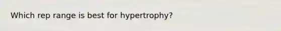 Which rep range is best for hypertrophy?