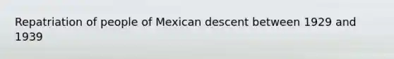 Repatriation of people of Mexican descent between 1929 and 1939