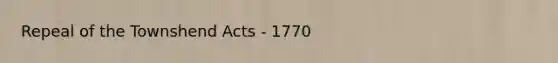 Repeal of the Townshend Acts - 1770