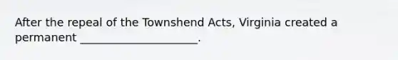 After the repeal of the Townshend Acts, Virginia created a permanent _____________________.