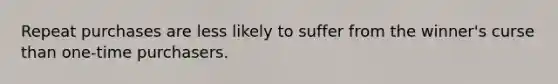 Repeat purchases are less likely to suffer from the winner's curse than one-time purchasers.