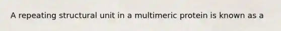 A repeating structural unit in a multimeric protein is known as a