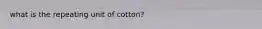 what is the repeating unit of cotton?