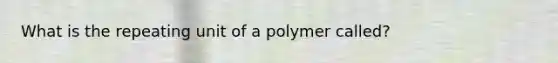 What is the repeating unit of a polymer called?