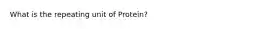 What is the repeating unit of Protein?