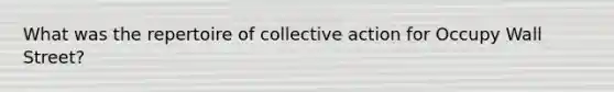 What was the repertoire of collective action for Occupy Wall Street?