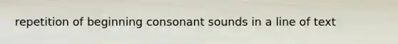 repetition of beginning consonant sounds in a line of text