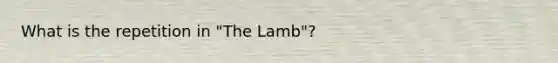 What is the repetition in "The Lamb"?