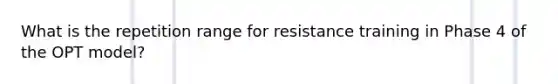 What is the repetition range for resistance training in Phase 4 of the OPT model?