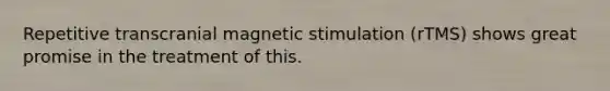 Repetitive transcranial magnetic stimulation (rTMS) shows great promise in the treatment of this.