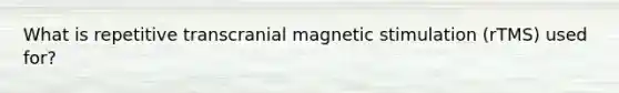 What is repetitive transcranial magnetic stimulation (rTMS) used for?