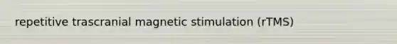 repetitive trascranial magnetic stimulation (rTMS)