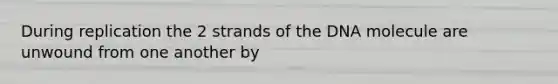 During replication the 2 strands of the DNA molecule are unwound from one another by