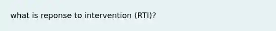 what is reponse to intervention (RTI)?