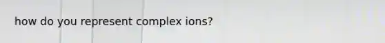 how do you represent complex ions?