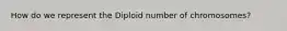 How do we represent the Diploid number of chromosomes?