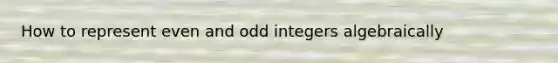 How to represent even and odd integers algebraically