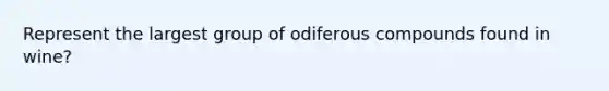 Represent the largest group of odiferous compounds found in wine?