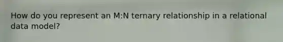 How do you represent an M:N ternary relationship in a relational data model?