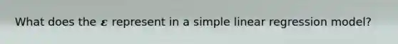 What does the 𝜺 represent in a simple linear regression model?