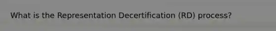 What is the Representation Decertification (RD) process?