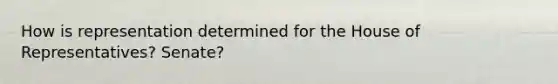 How is representation determined for the House of Representatives? Senate?