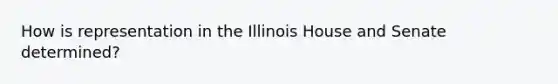 How is representation in the Illinois House and Senate determined?