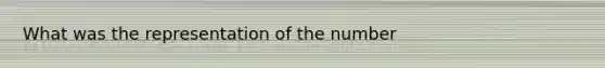 What was the representation of the number