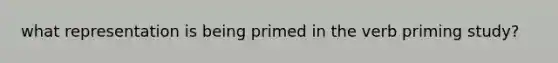 what representation is being primed in the verb priming study?