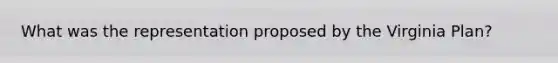 What was the representation proposed by the Virginia Plan?