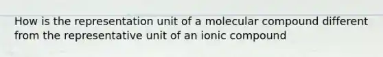 How is the representation unit of a molecular compound different from the representative unit of an ionic compound