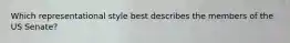 Which representational style best describes the members of the US Senate?