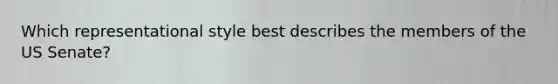 Which representational style best describes the members of the US Senate?