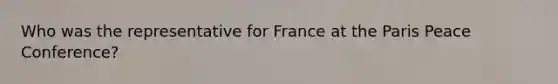 Who was the representative for France at the Paris Peace Conference?