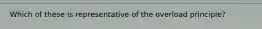 Which of these is representative of the overload principle?