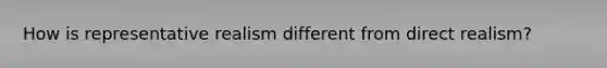 How is representative realism different from direct realism?