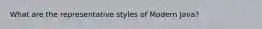 What are the representative styles of Modern Java?