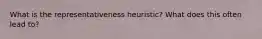 What is the representativeness heuristic? What does this often lead to?