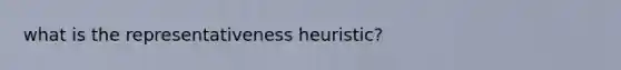 what is the representativeness heuristic?