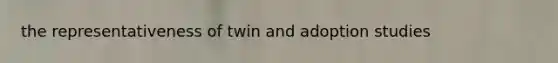 the representativeness of twin and adoption studies