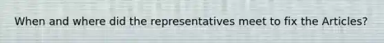When and where did the representatives meet to fix the Articles?